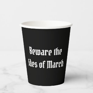 Beware the Ides of March Paper Cups