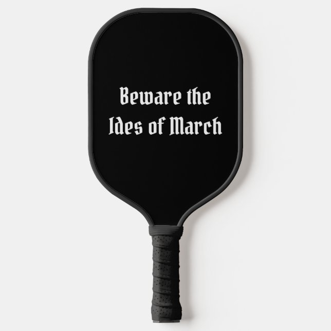 Beware the Ides of March Pickleball Paddle (Front)
