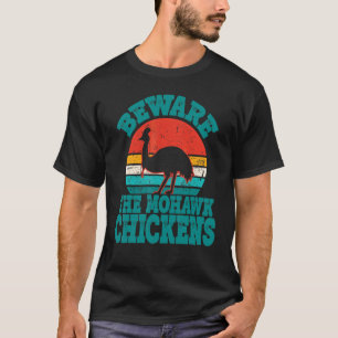 Beware The Mohawk Chickens Cool Cassowary T-Shirt