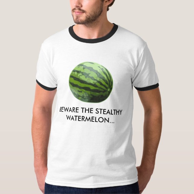 BEWARE THE STEALTHY WATERMELON... T-Shirt (Front)