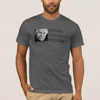 Beware Unearned Wisdom T-Shirt