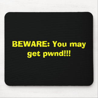 BEWARE: You may get pwnd!!! Mouse Mat