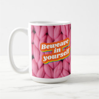 Beweave In Yourself Coffee Mug