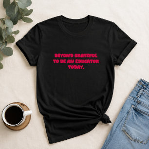 Beyond Grateful To Be An Educator Teacher Gift T-Shirt