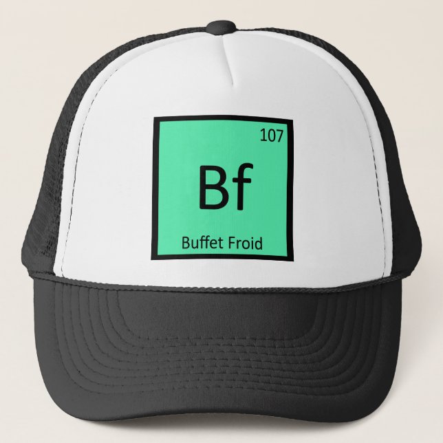 Bf - Buffet Froid Chemistry Periodic Table Symbol Trucker Hat (Front)