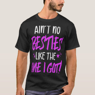 BFF Ain't No Bestie Like The One I Got For Men & T-Shirt