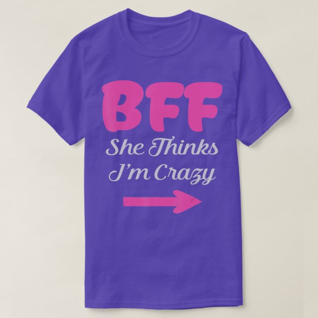 BFF I Know Shes Crazy Best Friends forever Girls b T-Shirt (Design Front)