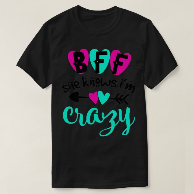 BFF She Knows I'm Crazy Best Friend BFF Matching O T-Shirt (Design Front)