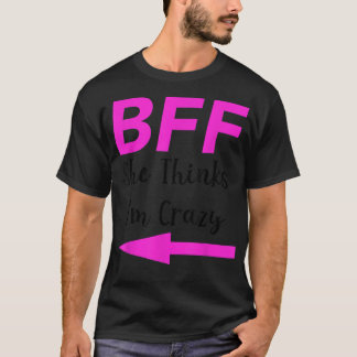 BFF She Thinks Im Crazy Best Friends Arrow Matchin T-Shirt