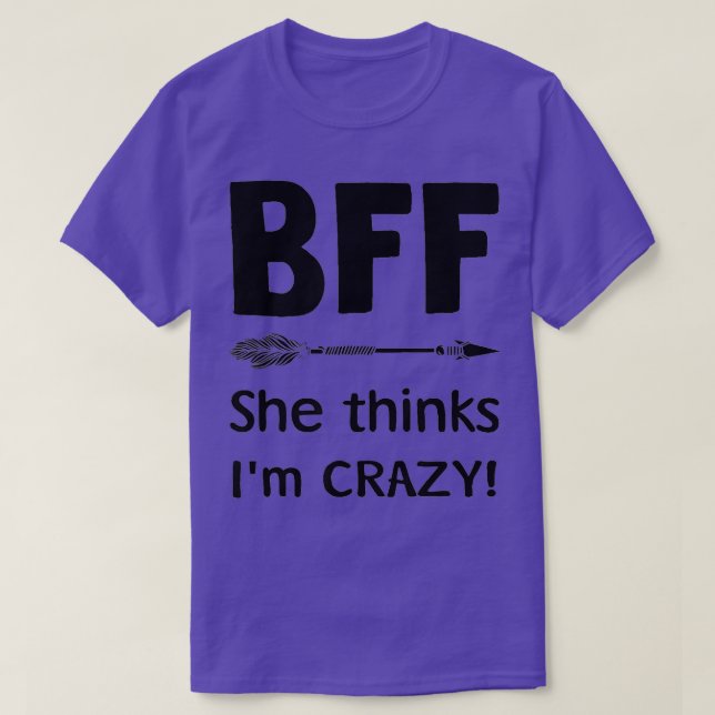 BFF She Thinks Im Crazy  BFF I Know Shes Crazy t s T-Shirt (Design Front)
