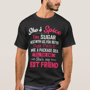 BFF She's Spice I'm Sugar Mess With Us You Better T-Shirt