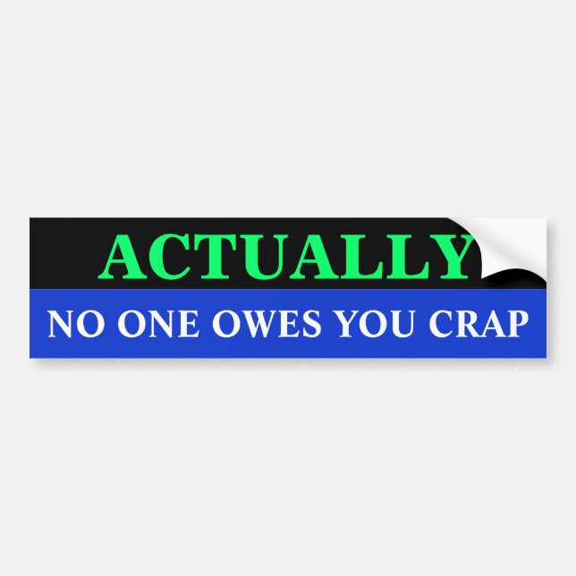 Bg_bumper, NO ONE OWES YOU CRAP, ACTUALLY Bumper Sticker (Front)