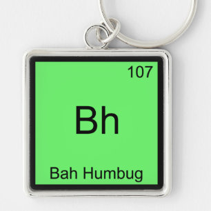 Bh - Bah Humbug Funny Chemistry Element Symbol Tee Key Ring