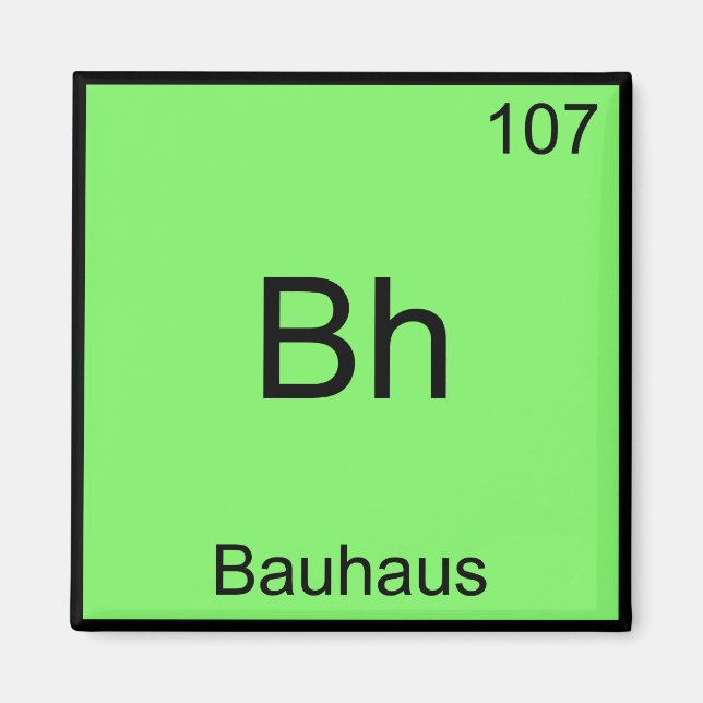 Bh - Bauhaus Funny Chemistry Element Symbol Tee Magnet (Front)