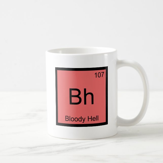 Bh - Bloody Hell Chemistry Element Symbol Funny T Coffee Mug (Right)