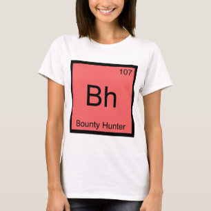 Bh - Bounty Hunter Chemistry Element Symbol Tee