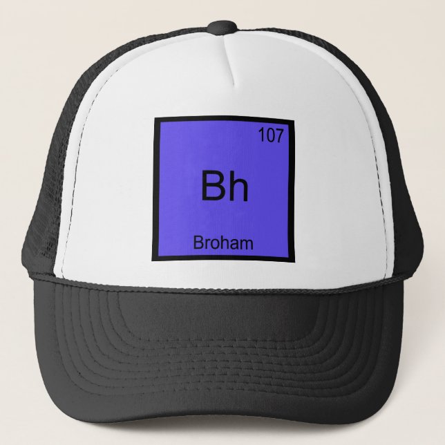 Bh - Broham Funny Chemistry Element Symbol Tee Trucker Hat (Front)