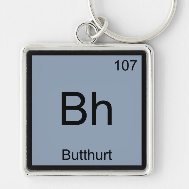 Bh - Butthurt Chemistry Element Symbol Funny Tee Key Ring (Front)