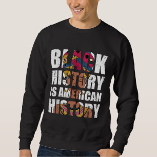 BHM Black History Is American History Melanin Blac Sweatshirt
