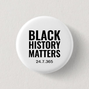 BHM   BLACK HISTORY MATTERS 24.7.365   White 3 Cm Round Badge