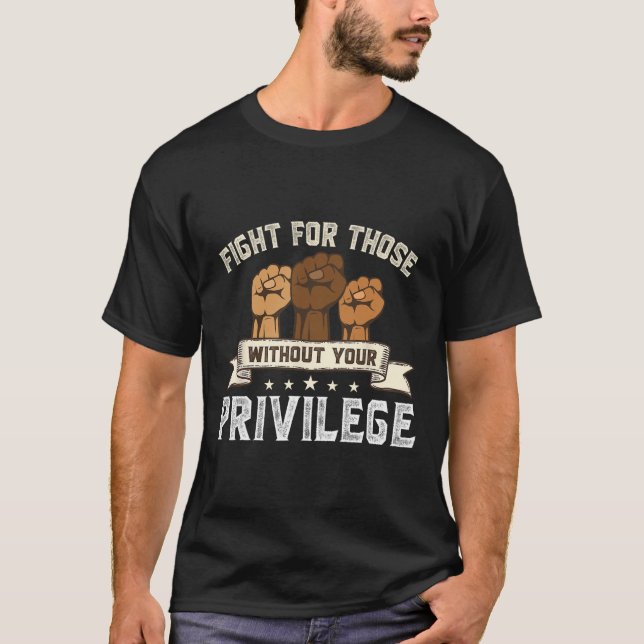 Bhm Fight For Without Your Privilege Black History T-Shirt (Front)