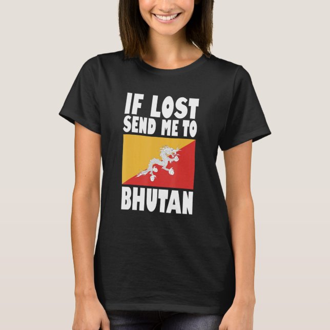 Bhutan Flag Design  If lost send me to Bhutan T-Shirt (Front)