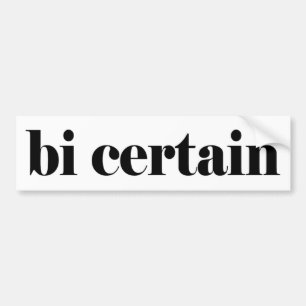 bi certain bumper sticker