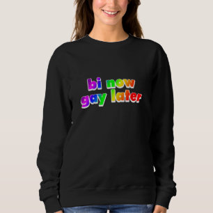 Bi Now Gay Later LGBTQ Sweatshirt