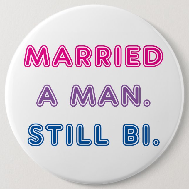 Bi Pride -- Married a man. Still bi. 6 Cm Round Badge (Front)