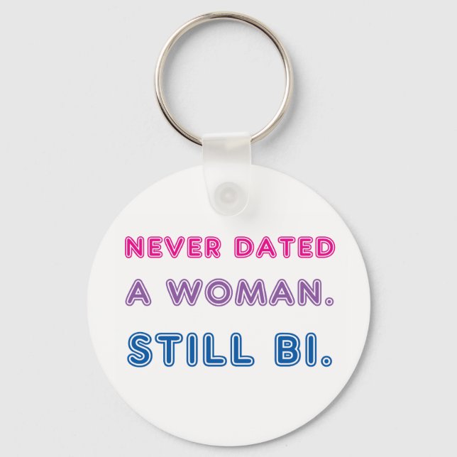 Bi Pride -- Never Dated a Woman. Still bi. Key Ring (Front)