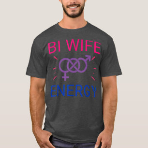 Bi Wife Energy biseual women girls pride month LGB T-Shirt