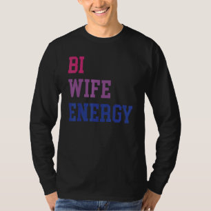 Bi Wife Energy Lgbtq Support Lgbt Wife Respect T-Shirt