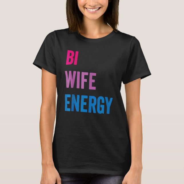 Bi Wife Energy Lgbtq Support Lgbt  Wife  Respect T-Shirt (Front)