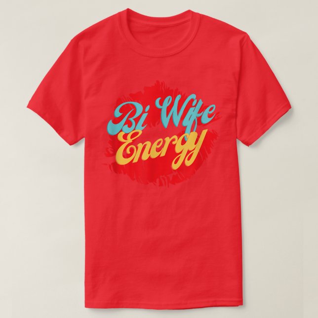 Bi Wife Energy LGBTQ+ Support T-Shirt (Design Front)
