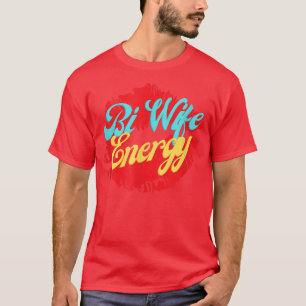 Bi Wife Energy LGBTQ+ Support T-Shirt