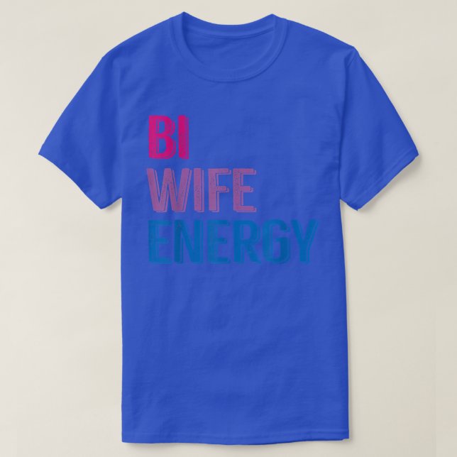 Bi Wife Energy LGBTQ T-Shirt (Design Front)