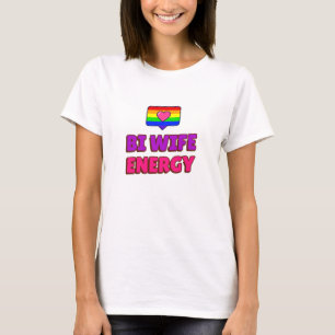 Bi Wife Energy  T-Shirt
