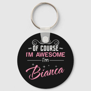 Bianca Of Course I'm Awesome I'm Bianca Name Key Ring