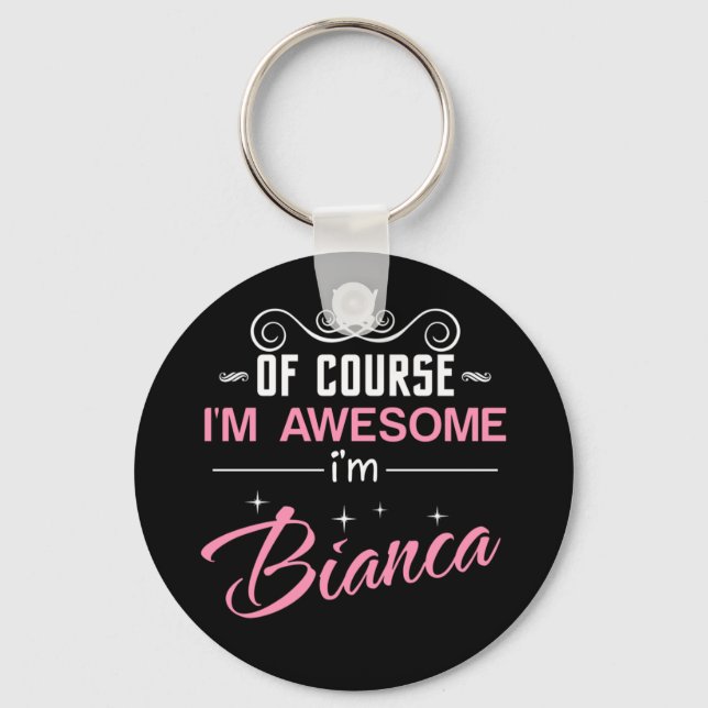 Bianca Of Course I'm Awesome I'm Bianca Name Key Ring (Front)