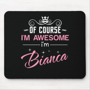 Bianca Of Course I'm Awesome I'm Bianca Name Mouse Mat
