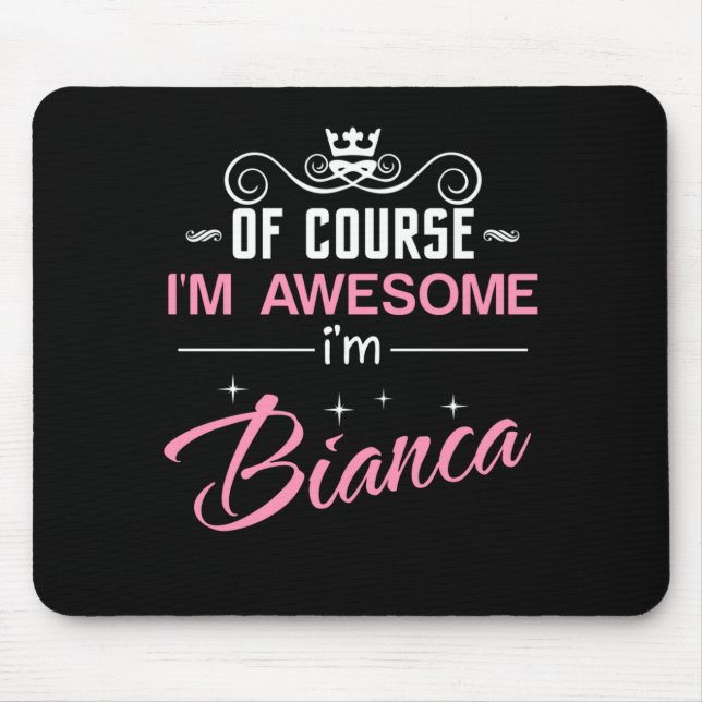 Bianca Of Course I'm Awesome I'm Bianca Name Mouse Mat (Front)
