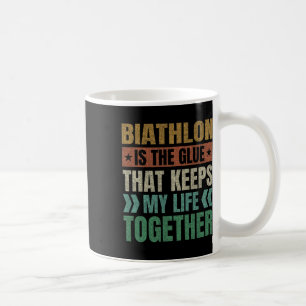 Biathlon Keeps My Life Together Biathlete Sports Coffee Mug