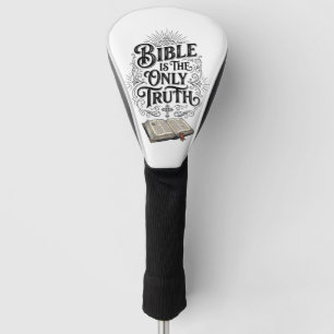 Bible Is The Only Truth Christian T-Shirt Golf Head Cover