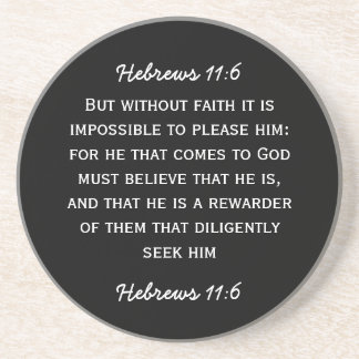 Bible passage Hebrews 11:6 in white text. Coaster