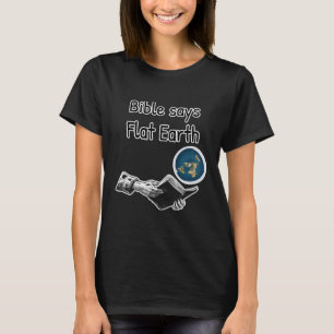 Bible Says Flat Earth Flat Earther T-Shirt