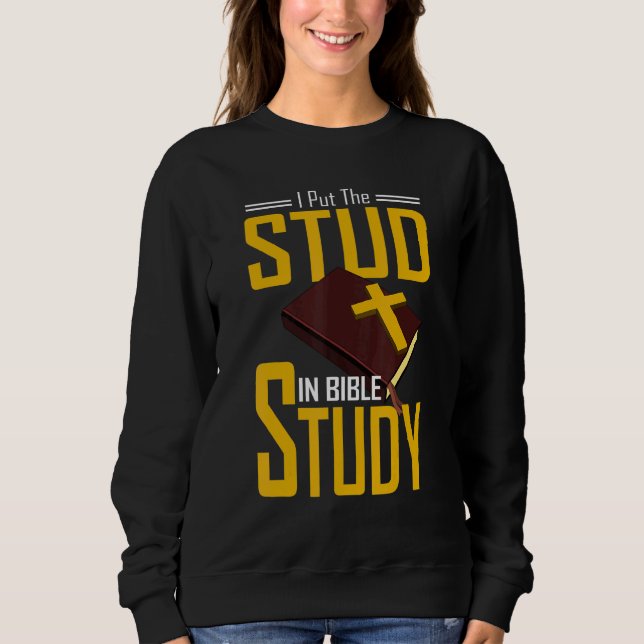 Bible Study Christian I Put The Stud In Bible Stud Sweatshirt (Front)