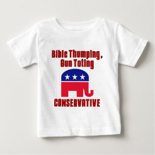 Bible Thumping, Gun Totin CONSERVATIVE Baby T-Shirt