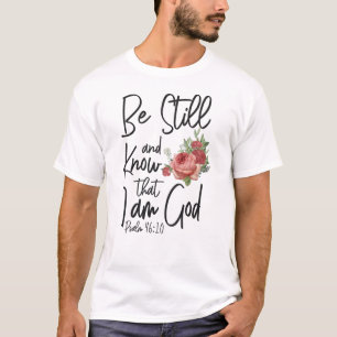 Bible Verse Be Still And Know That I Am God Psalm T-Shirt