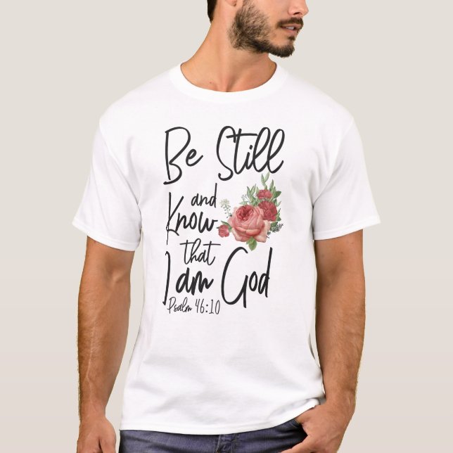 Bible Verse Be Still And Know That I Am God Psalm T-Shirt (Front)