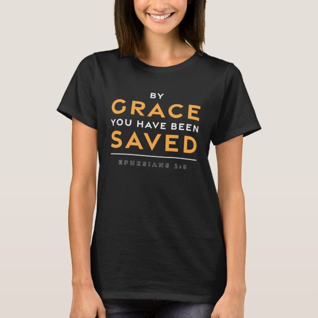 Bible Verse By Grace You Have Been Saved Jesus Chr T-Shirt (Front)